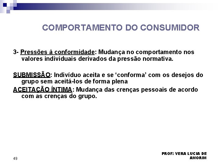 COMPORTAMENTO DO CONSUMIDOR 3 - Pressões à conformidade: Mudança no comportamento nos valores individuais COMPORTAMENTO DO CONSUMIDOR 3 - Pressões à conformidade: Mudança no comportamento nos valores individuais