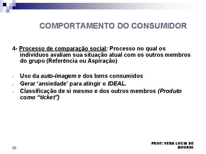 COMPORTAMENTO DO CONSUMIDOR 4 - Processo de comparação social: Processo no qual os indivíduos COMPORTAMENTO DO CONSUMIDOR 4 - Processo de comparação social: Processo no qual os indivíduos