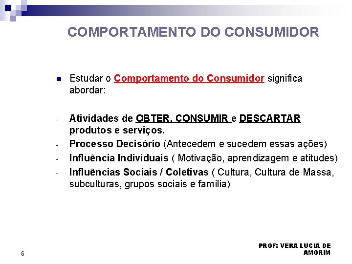 COMPORTAMENTO DO CONSUMIDOR n Estudar o Comportamento do Consumidor significa abordar: - Atividades de COMPORTAMENTO DO CONSUMIDOR n Estudar o Comportamento do Consumidor significa abordar: - Atividades de