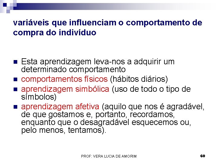 variáveis que influenciam o comportamento de compra do indivíduo n n Esta aprendizagem leva-nos variáveis que influenciam o comportamento de compra do indivíduo n n Esta aprendizagem leva-nos