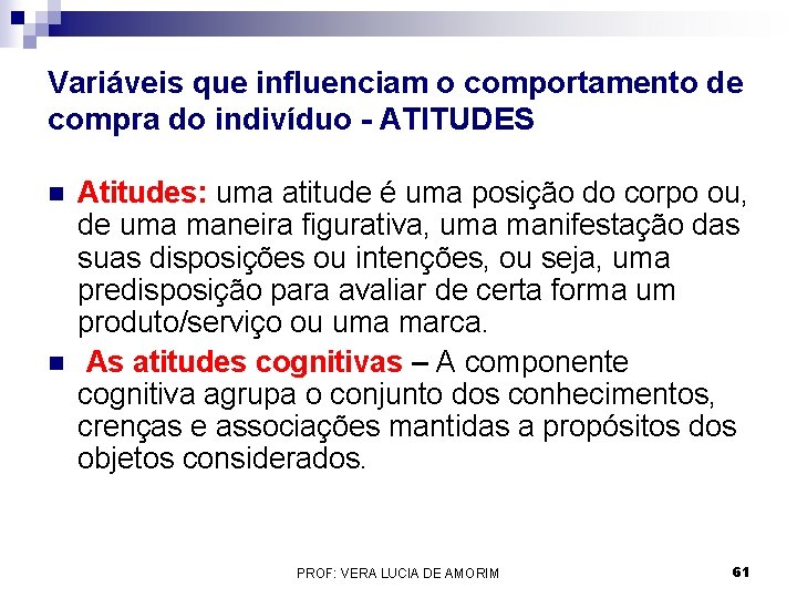 Variáveis que influenciam o comportamento de compra do indivíduo - ATITUDES n n Atitudes: Variáveis que influenciam o comportamento de compra do indivíduo - ATITUDES n n Atitudes: