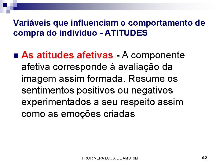 Variáveis que influenciam o comportamento de compra do indivíduo - ATITUDES n As atitudes Variáveis que influenciam o comportamento de compra do indivíduo - ATITUDES n As atitudes