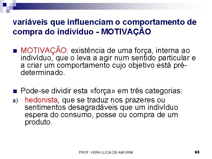 variáveis que influenciam o comportamento de compra do indivíduo - MOTIVAÇÃO n MOTIVAÇÃO: existência variáveis que influenciam o comportamento de compra do indivíduo - MOTIVAÇÃO n MOTIVAÇÃO: existência