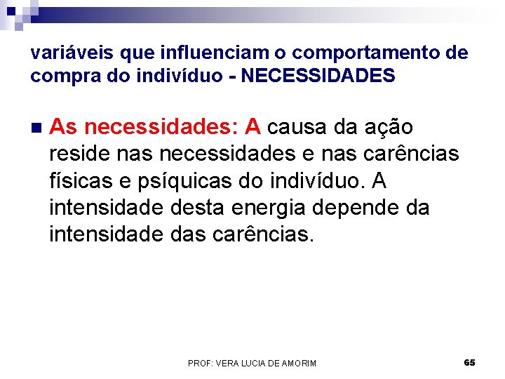 variáveis que influenciam o comportamento de compra do indivíduo - NECESSIDADES n As necessidades: variáveis que influenciam o comportamento de compra do indivíduo - NECESSIDADES n As necessidades: