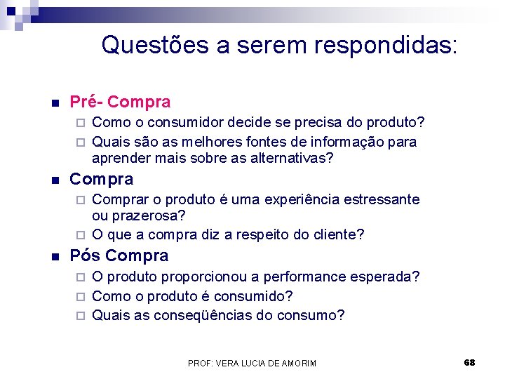 Questões a serem respondidas: n Pré- Compra Como o consumidor decide se precisa do Questões a serem respondidas: n Pré- Compra Como o consumidor decide se precisa do