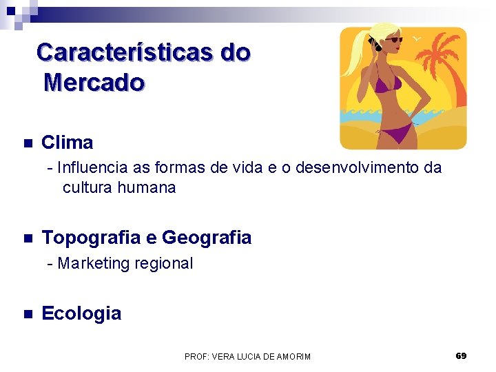 Características do Mercado n Clima - Influencia as formas de vida e o desenvolvimento Características do Mercado n Clima - Influencia as formas de vida e o desenvolvimento