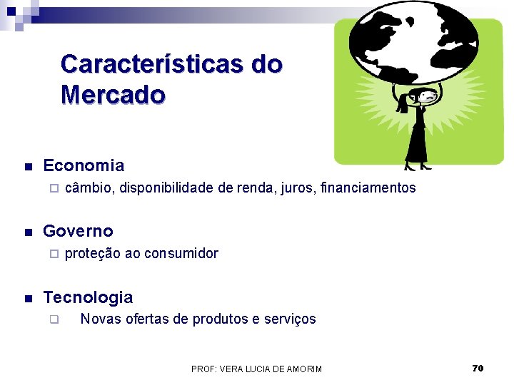 Características do Mercado n Economia ¨ n Governo ¨ n câmbio, disponibilidade de renda, Características do Mercado n Economia ¨ n Governo ¨ n câmbio, disponibilidade de renda,
