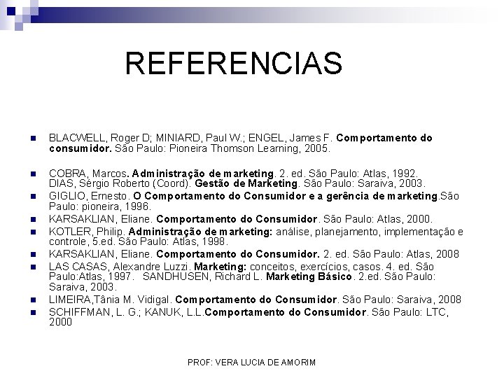 REFERENCIAS n BLACWELL, Roger D; MINIARD, Paul W. ; ENGEL, James F. Comportamento REFERENCIAS n BLACWELL, Roger D; MINIARD, Paul W. ; ENGEL, James F. Comportamento