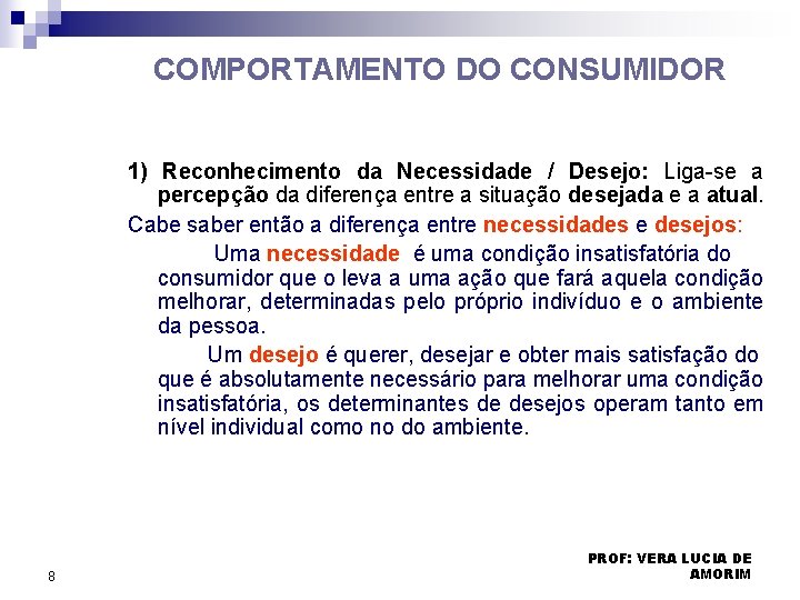 COMPORTAMENTO DO CONSUMIDOR 1) Reconhecimento da Necessidade / Desejo: Liga-se a percepção da diferença COMPORTAMENTO DO CONSUMIDOR 1) Reconhecimento da Necessidade / Desejo: Liga-se a percepção da diferença