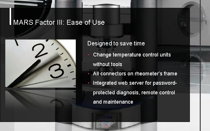 MARS Factor III: Ease of Use Designed to save time • Change temperature control