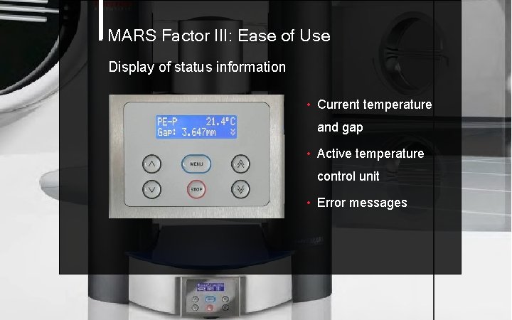 MARS Factor III: Ease of Use Display of status information • Current temperature and