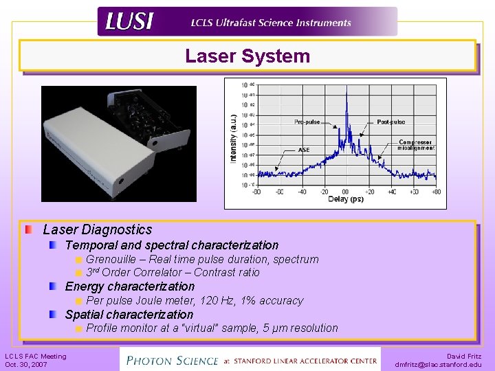 Laser System Laser Diagnostics Temporal and spectral characterization Grenouille – Real time pulse duration,
