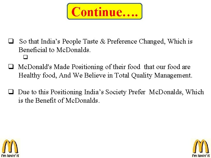 Continue…. q So that India’s People Taste & Preference Changed, Which is Beneficial to Continue…. q So that India’s People Taste & Preference Changed, Which is Beneficial to