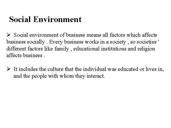 Social Environment Ø Social environment of business means all factors which affects business socially.