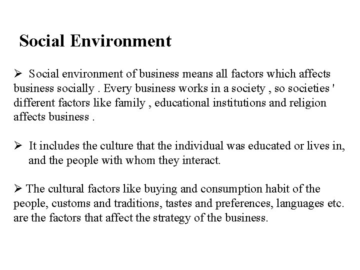 Social Environment Ø Social environment of business means all factors which affects business socially. Social Environment Ø Social environment of business means all factors which affects business socially.