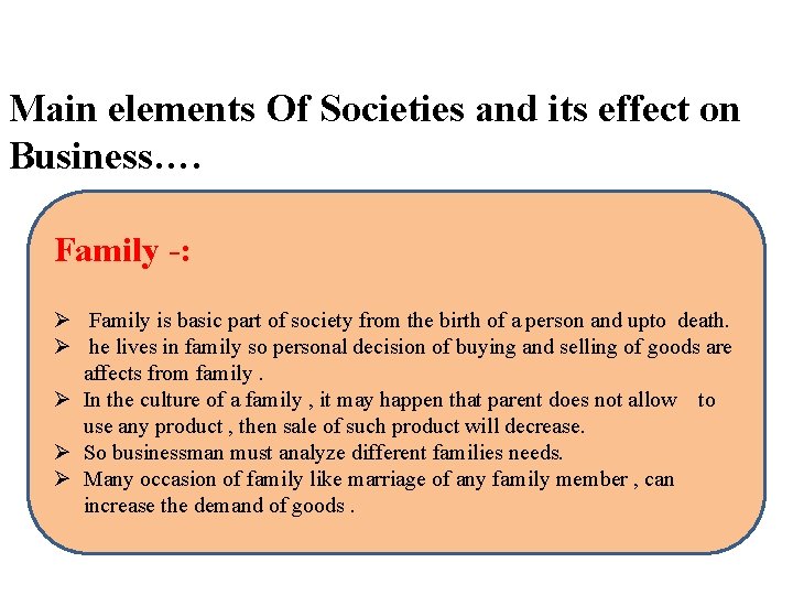 Main elements Of Societies and its effect on Business…. Family -: Ø Family is