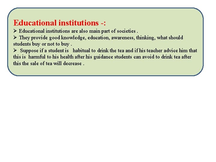 Educational institutions -: Ø Educational institutions are also main part of societies. Ø They Educational institutions -: Ø Educational institutions are also main part of societies. Ø They