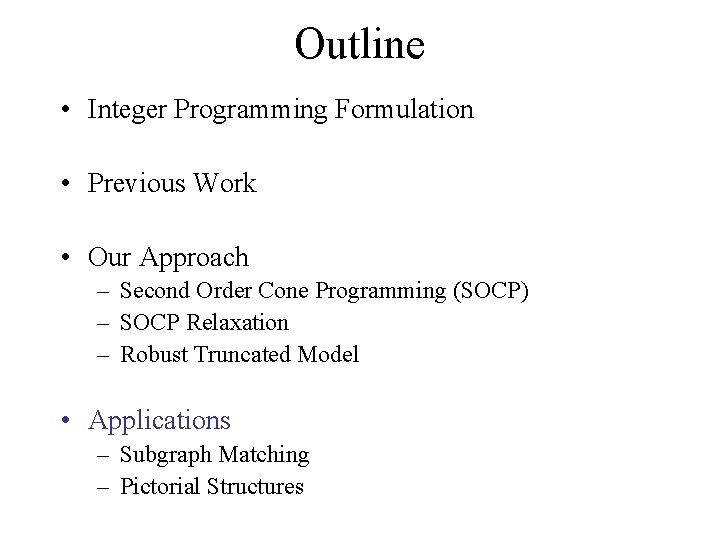 Outline • Integer Programming Formulation • Previous Work • Our Approach – Second Order