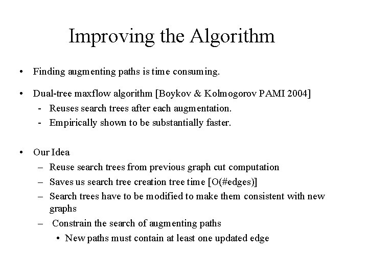 Improving the Algorithm • Finding augmenting paths is time consuming. • Dual-tree maxflow algorithm