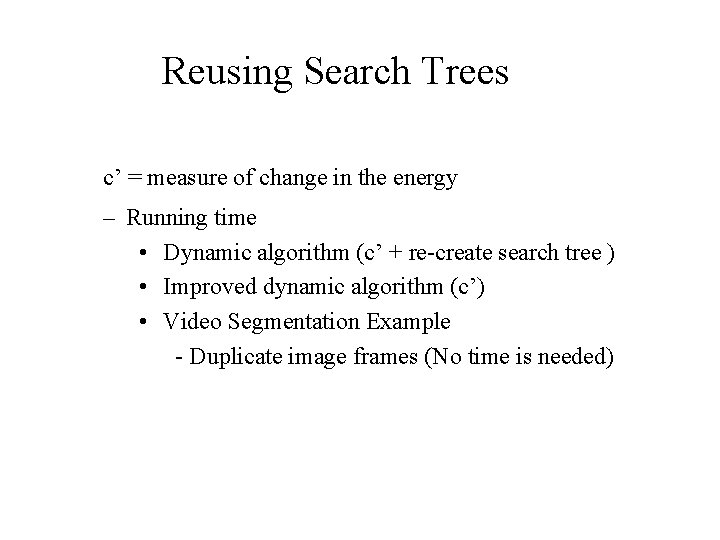 Reusing Search Trees c’ = measure of change in the energy – Running time