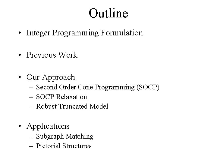 Outline • Integer Programming Formulation • Previous Work • Our Approach – Second Order