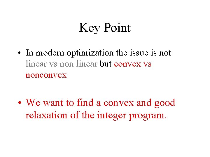 Key Point • In modern optimization the issue is not linear vs non linear
