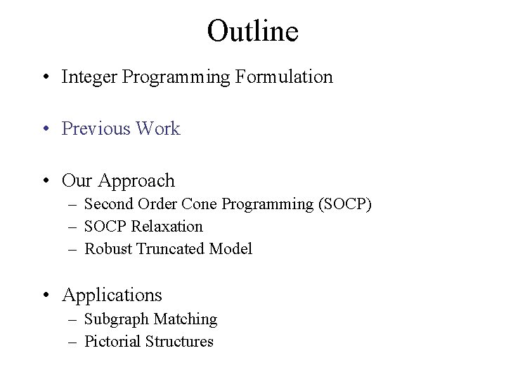 Outline • Integer Programming Formulation • Previous Work • Our Approach – Second Order
