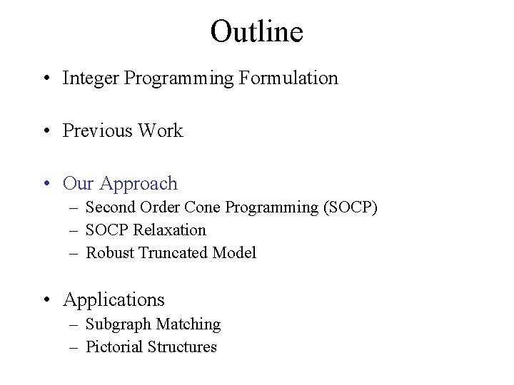 Outline • Integer Programming Formulation • Previous Work • Our Approach – Second Order