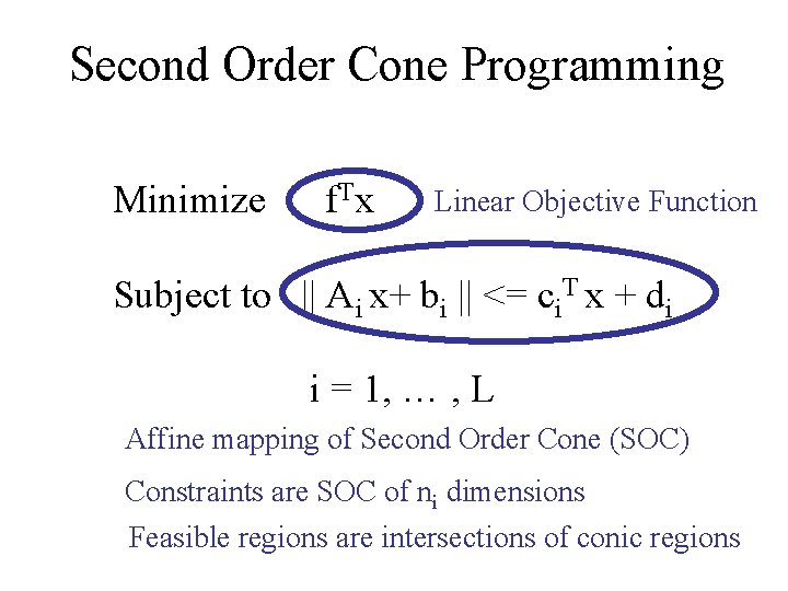 Second Order Cone Programming Minimize f. T x Linear Objective Function Subject to ||