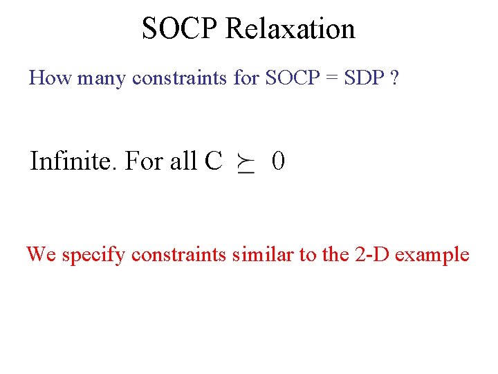 SOCP Relaxation How many constraints for SOCP = SDP ? Infinite. For all C