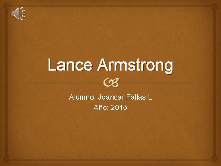 Lance Armstrong Alumno: Joancar Fallas L Año: 2015 