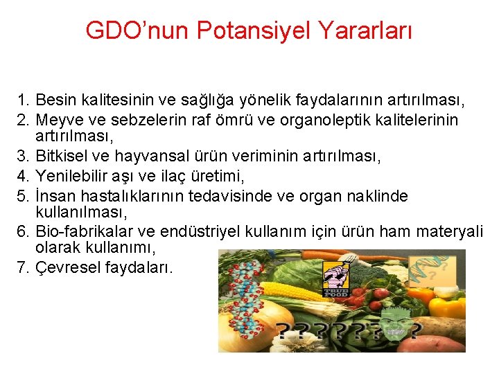 GDO’nun Potansiyel Yararları 1. Besin kalitesinin ve sağlığa yönelik faydalarının artırılması, 2. Meyve ve