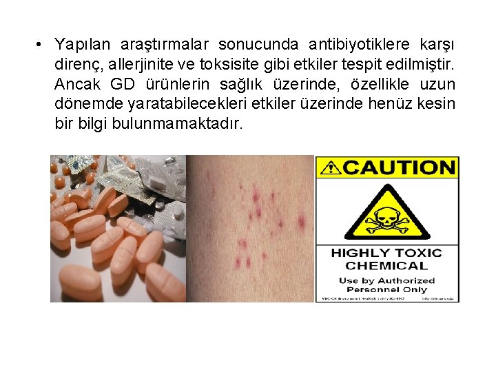  • Yapılan araştırmalar sonucunda antibiyotiklere karşı direnç, allerjinite ve toksisite gibi etkiler tespit