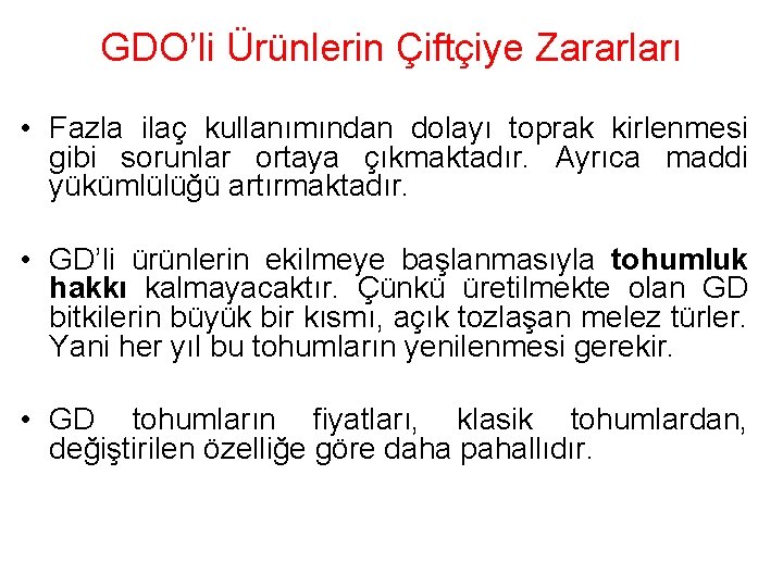 GDO’li Ürünlerin Çiftçiye Zararları • Fazla ilaç kullanımından dolayı toprak kirlenmesi gibi sorunlar ortaya