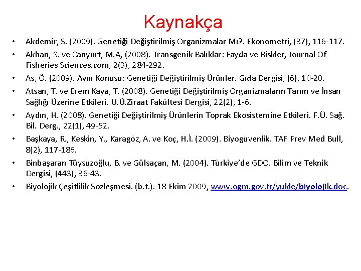 Kaynakça • • Akdemir, S. (2009). Genetiği Değiştirilmiş Organizmalar Mı? . Ekonometri, (37), 116