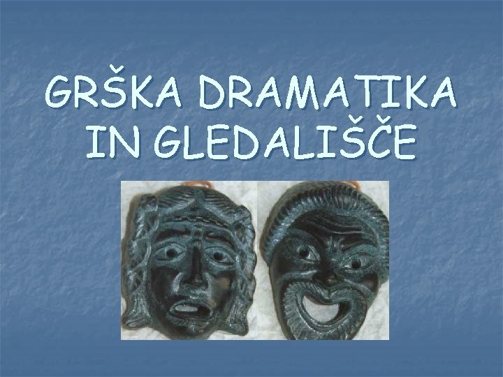 GRŠKA DRAMATIKA IN GLEDALIŠČE 