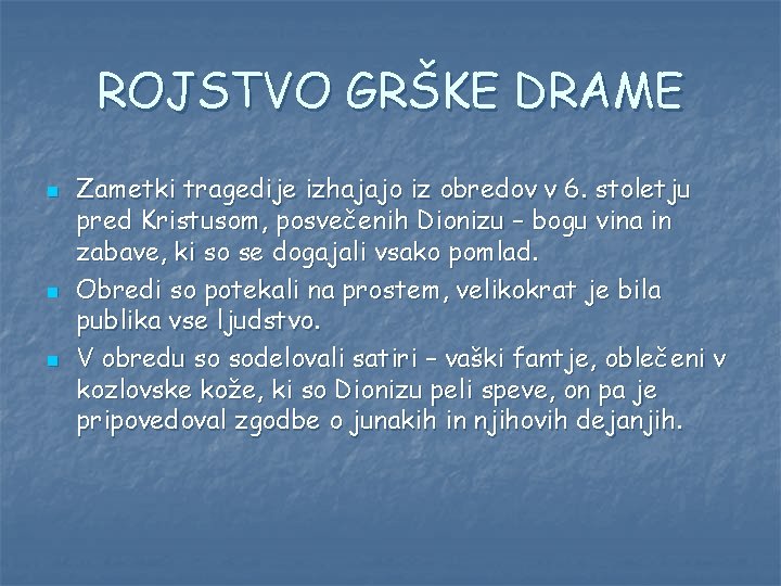 ROJSTVO GRŠKE DRAME n n n Zametki tragedije izhajajo iz obredov v 6. stoletju