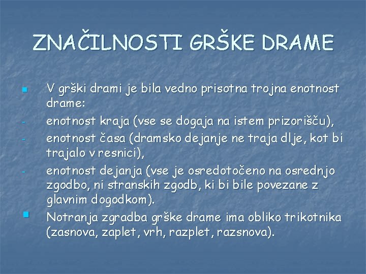 ZNAČILNOSTI GRŠKE DRAME n - § V grški drami je bila vedno prisotna trojna