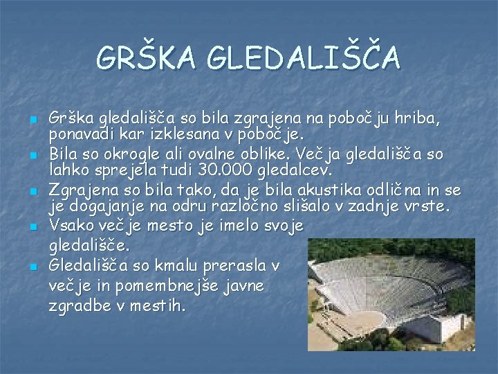 GRŠKA GLEDALIŠČA n n n Grška gledališča so bila zgrajena na pobočju hriba, ponavadi
