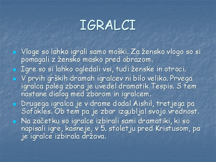 IGRALCI n n n Vloge so lahko igrali samo moški. Za žensko vlogo so