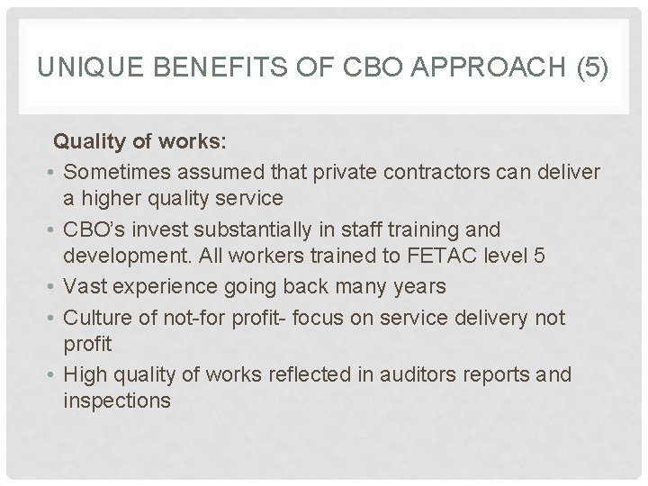 UNIQUE BENEFITS OF CBO APPROACH (5) Quality of works: • Sometimes assumed that private