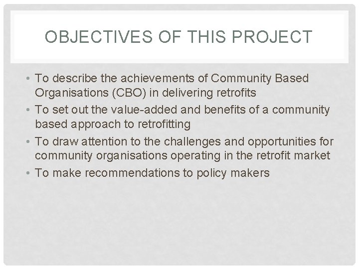 OBJECTIVES OF THIS PROJECT • To describe the achievements of Community Based Organisations (CBO)