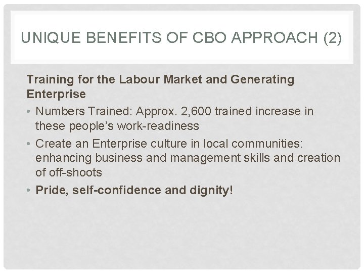 UNIQUE BENEFITS OF CBO APPROACH (2) Training for the Labour Market and Generating Enterprise