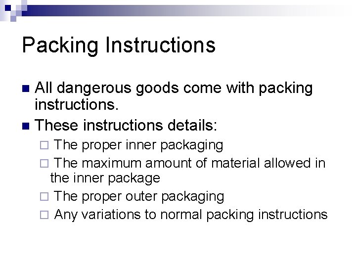 Packing Instructions All dangerous goods come with packing instructions. n These instructions details: n