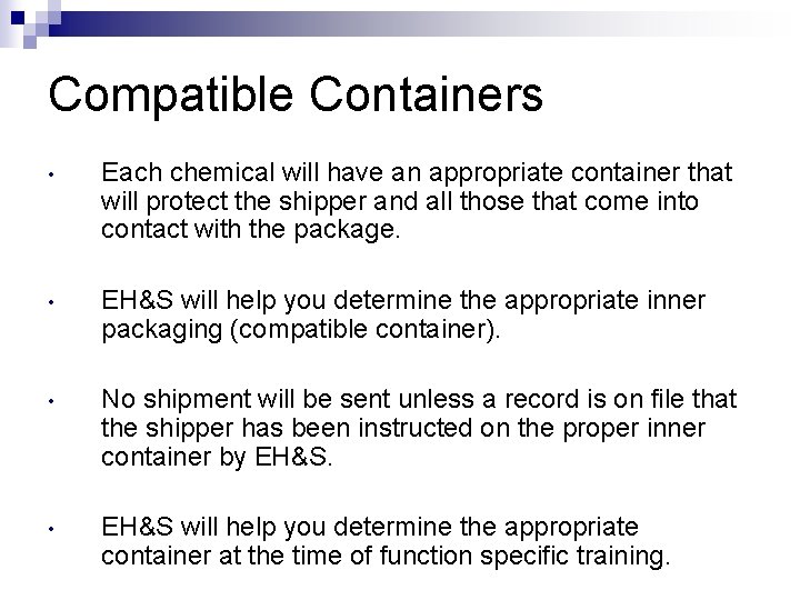 Compatible Containers • Each chemical will have an appropriate container that will protect the