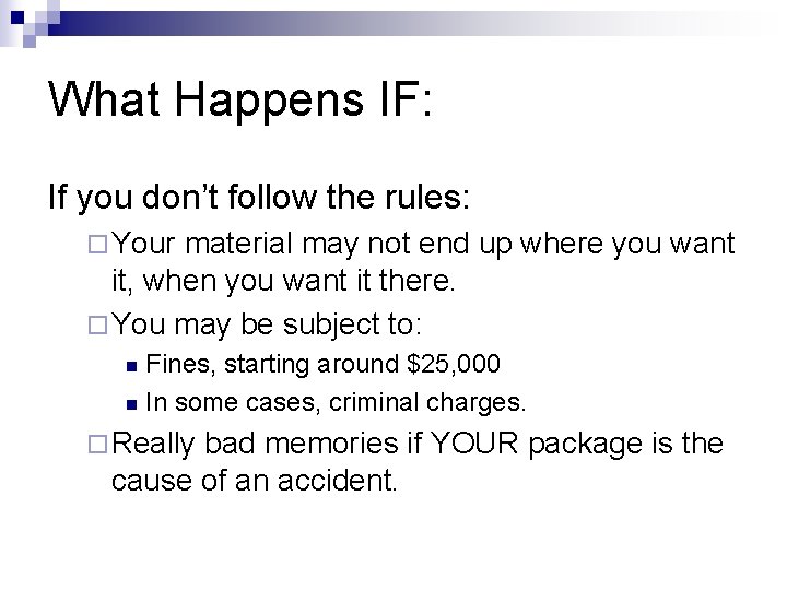 What Happens IF: If you don’t follow the rules: ¨ Your material may not