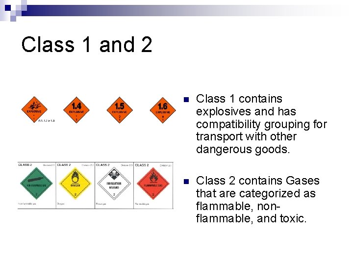 Class 1 and 2 n Class 1 contains explosives and has compatibility grouping for