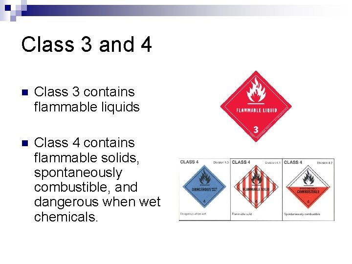 Class 3 and 4 n Class 3 contains flammable liquids n Class 4 contains