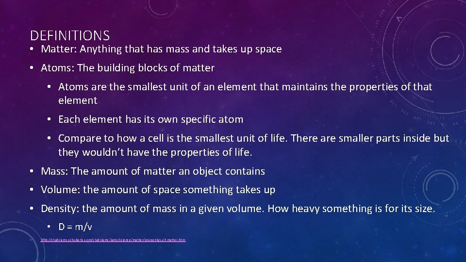 DEFINITIONS • Matter: Anything that has mass and takes up space • Atoms: The