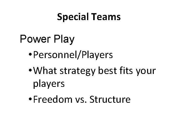 Special Teams Power Play • Personnel/Players • What strategy best fits your players •